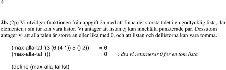 Dessutom antager vi att alla talen är större än eller lika med 0, och att listan och dellistorna kan vara