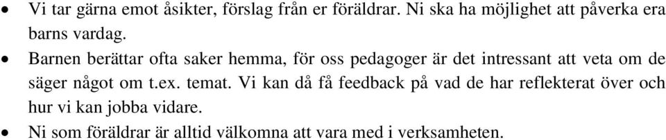 Barnen berättar ofta saker hemma, för oss pedagoger är det intressant att veta om de säger