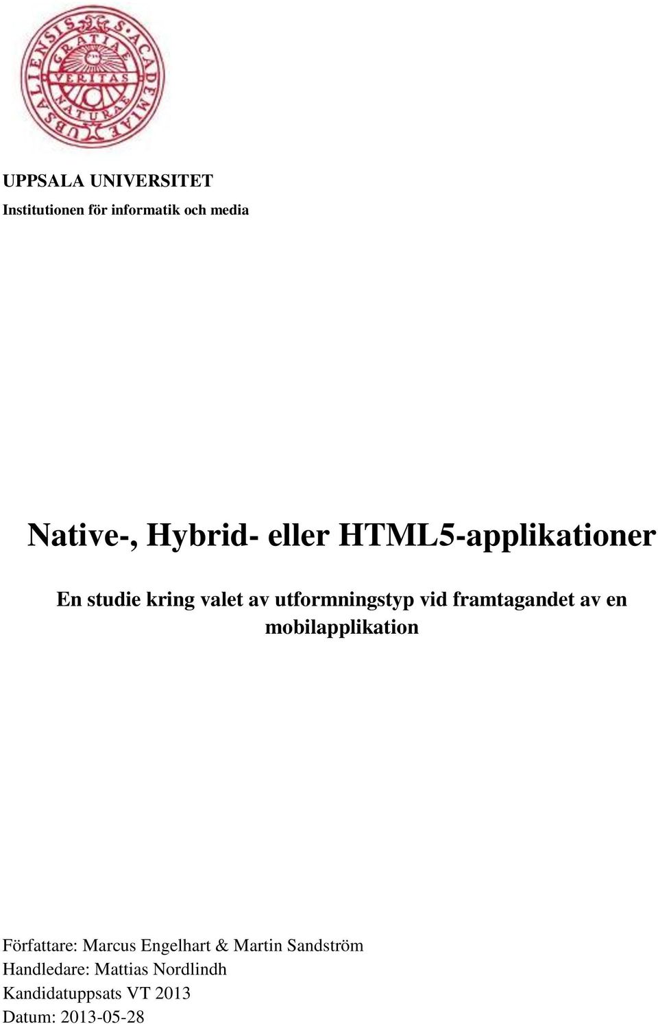framtagandet av en mobilapplikation Författare: Marcus Engelhart & Martin