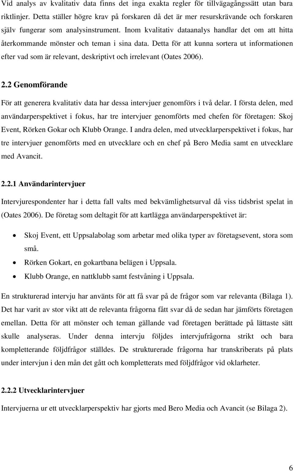 Inom kvalitativ dataanalys handlar det om att hitta återkommande mönster och teman i sina data.