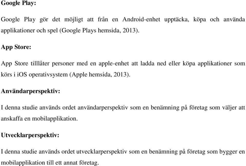 2013). Användarperspektiv: I denna studie används ordet användarperspektiv som en benämning på företag som väljer att anskaffa en mobilapplikation.