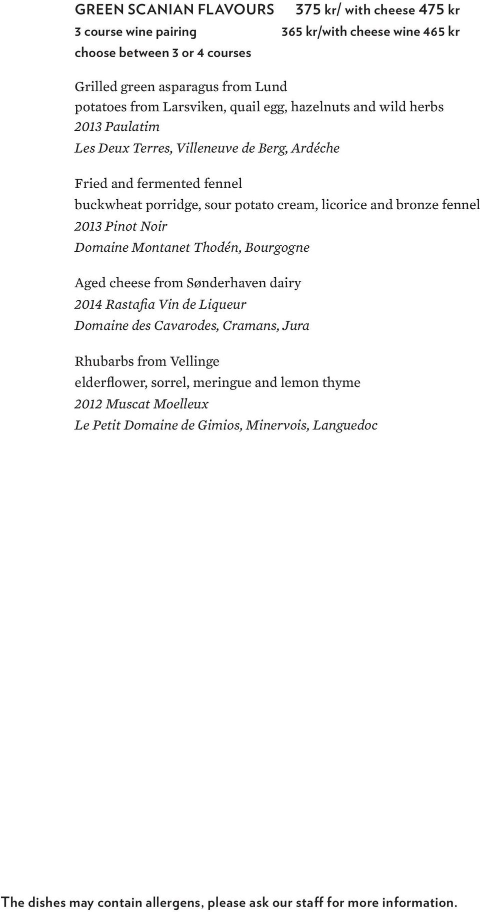 and bronze fennel 2013 Pinot Noir Domaine Montanet Thodén, Bourgogne Aged cheese from Sønderhaven dairy Rhubarbs from Vellinge elderflower, sorrel,