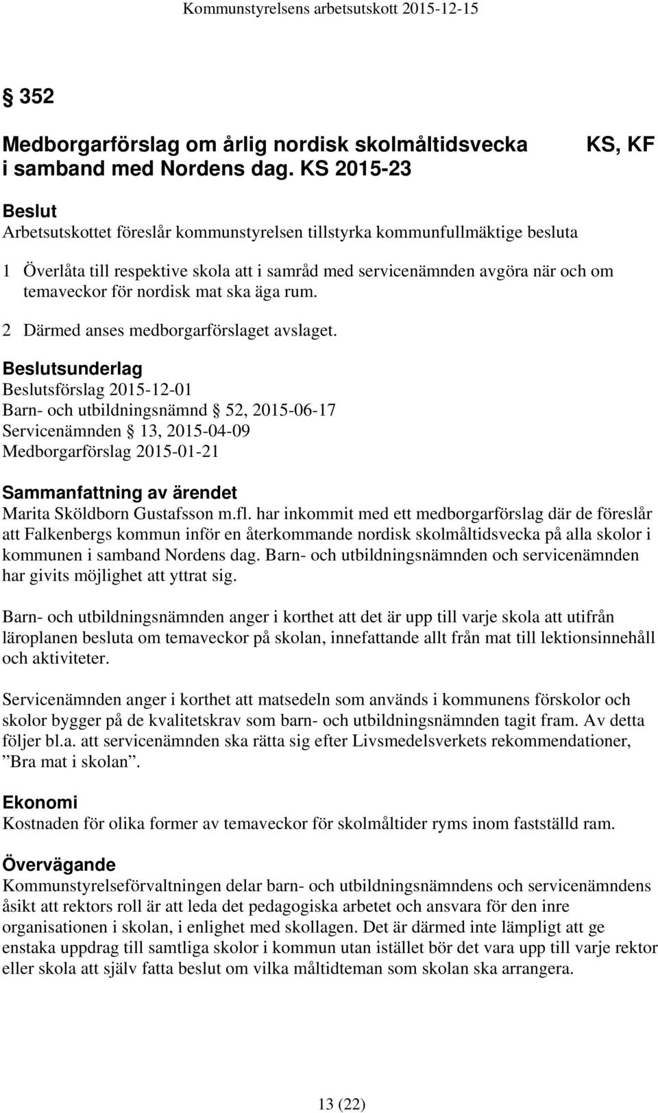 nordisk mat ska äga rum. 2 Därmed anses medborgarförslaget avslaget.