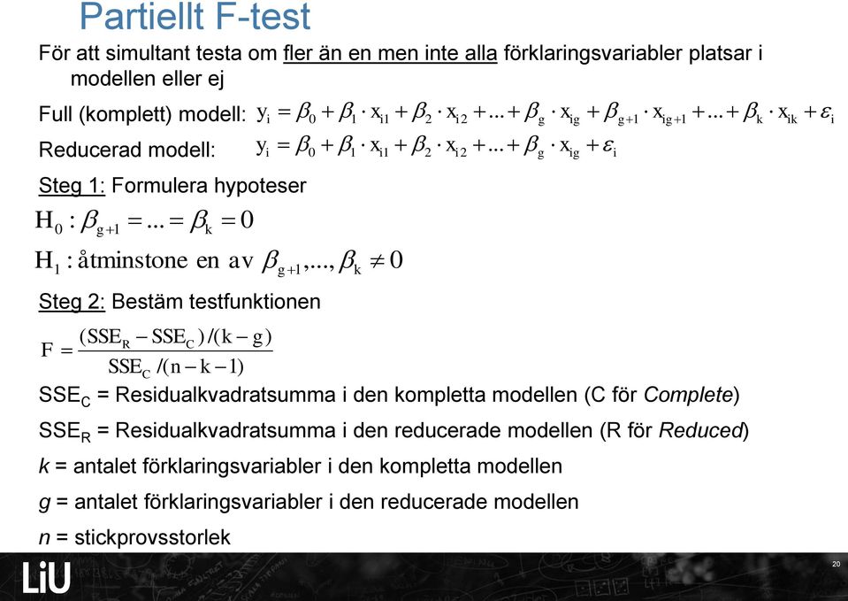 Residualkvadratsumma i den reducerade modellen (R för Reduced) k = antalet förklaringsvariabler i den kompletta modellen g = antalet förklaringsvariabler i den