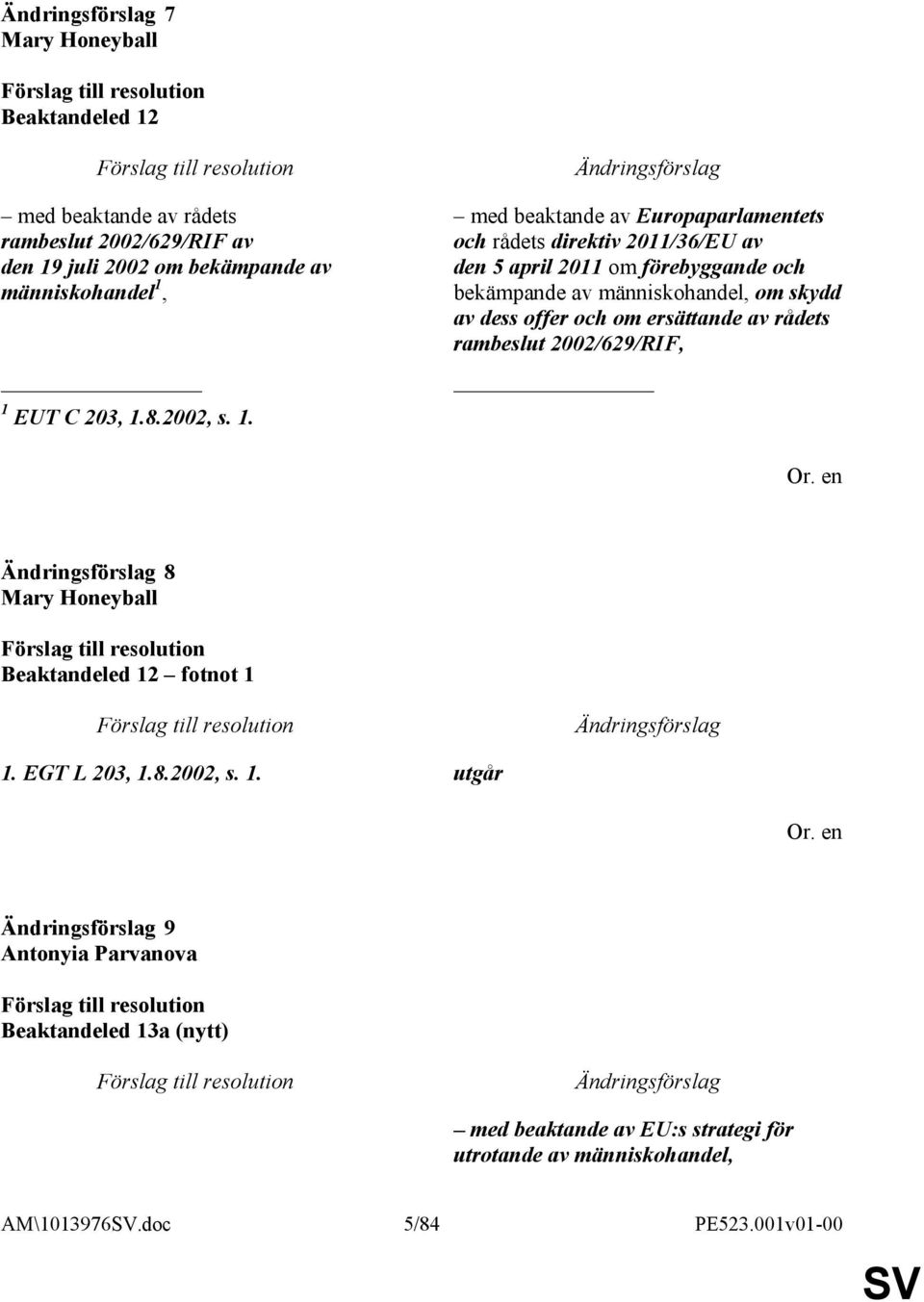 med beaktande av Europaparlamentets och rådets direktiv 2011/36/EU av den 5 april 2011 om förebyggande och bekämpande av människohandel, om skydd av