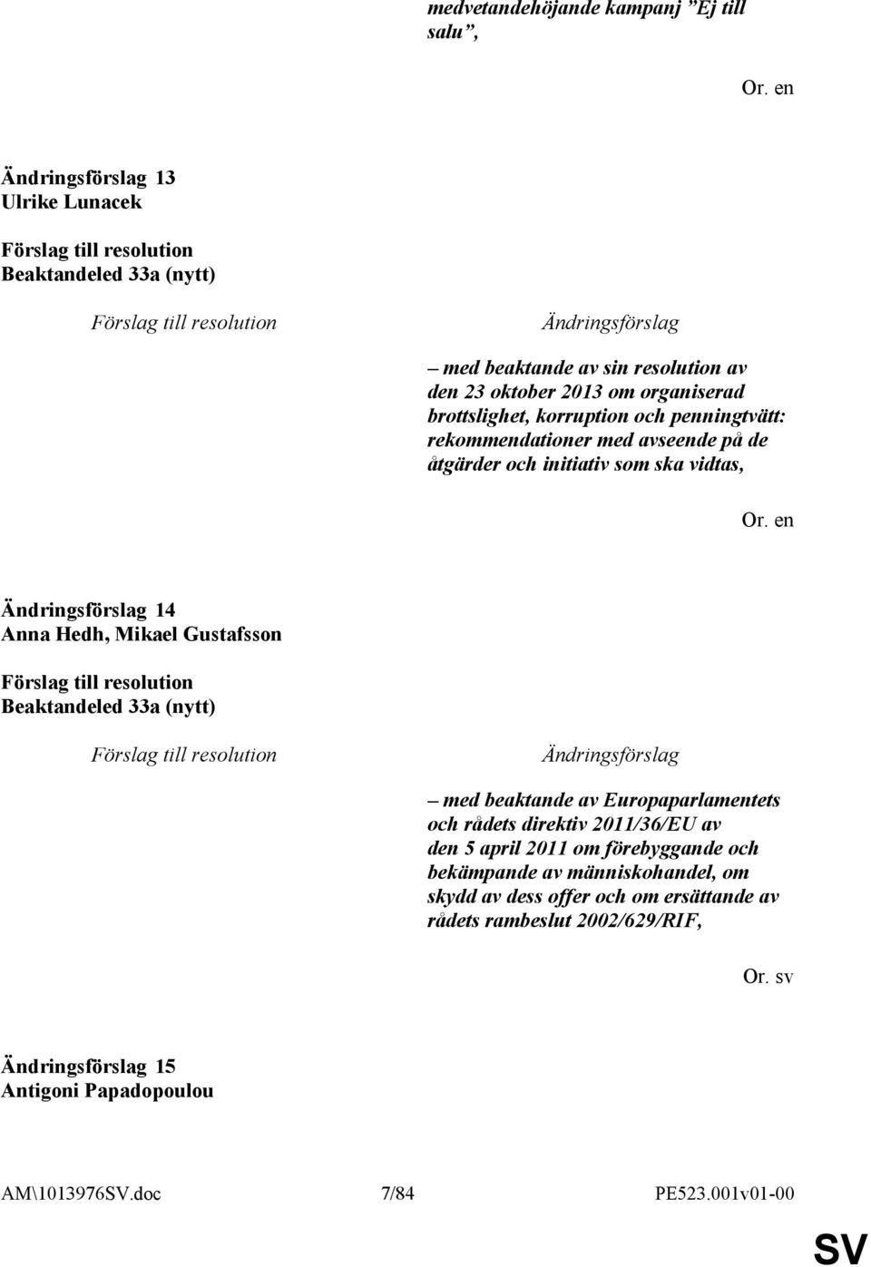 Beaktandeled 33a (nytt) med beaktande av Europaparlamentets och rådets direktiv 2011/36/EU av den 5 april 2011 om förebyggande och bekämpande av