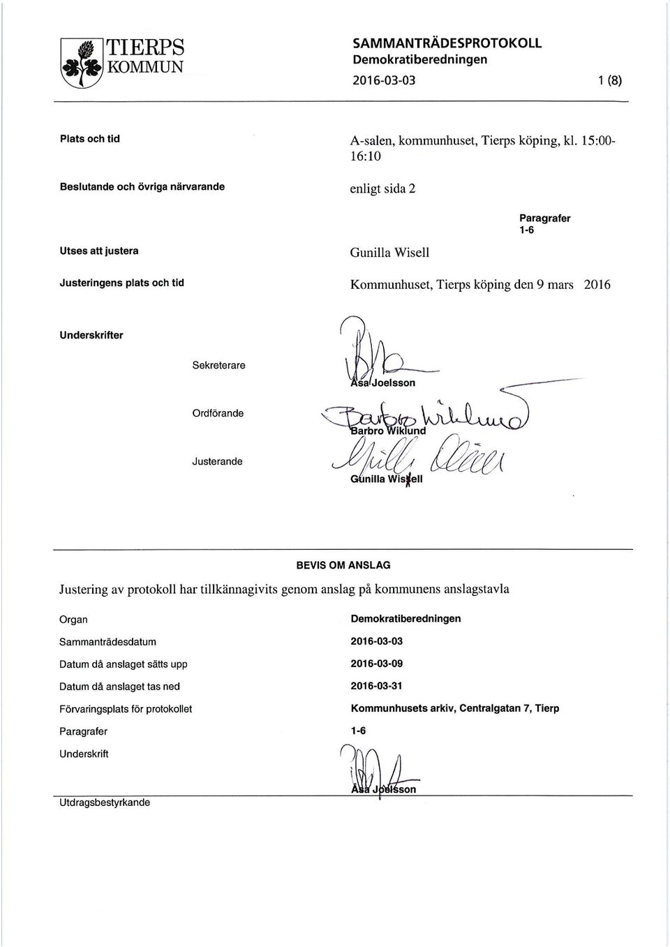 mars 2016 Underskrifter Sekreterare sa Joelsson Ordförande arbroik und Justerande nilla Wis%ell BEVIS OM ANSLAG Justering av protokoll har tillkännagivits genom anslag