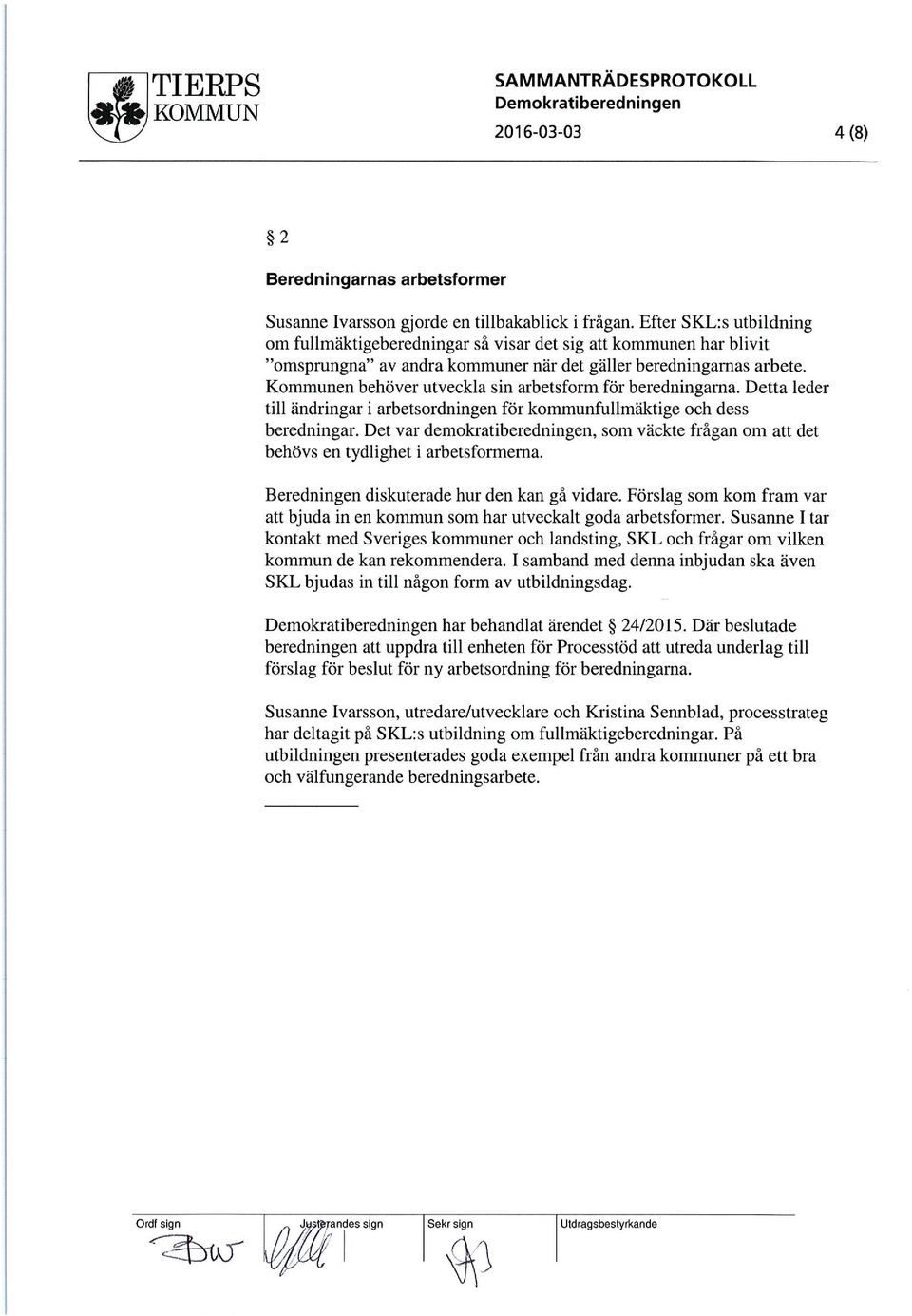 Kommunen behöver utveckla sin arbetsform för beredningarna. Detta leder till ändringar i arbetsordningen för kommunfullmäktige och dess beredningar.