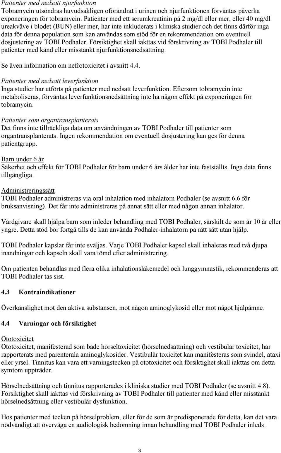 som kan användas som stöd för en rekommendation om eventuell dosjustering av TOBI Podhaler.