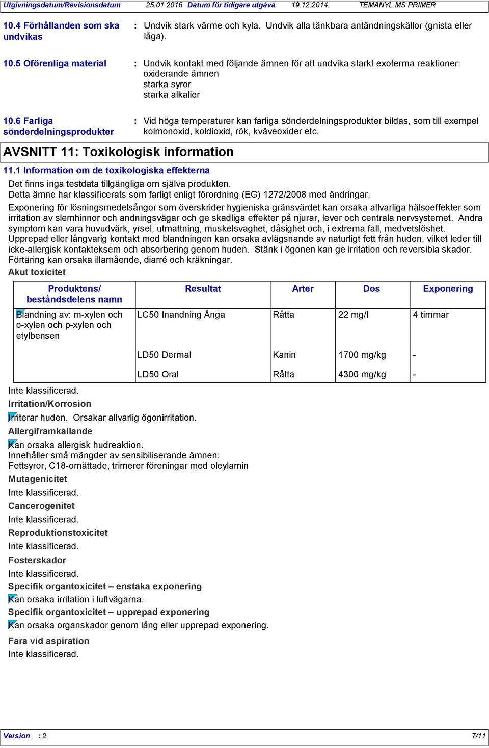 6 Farliga sönderdelningsprodukter AVSNITT 11 Toxikologisk information 11.