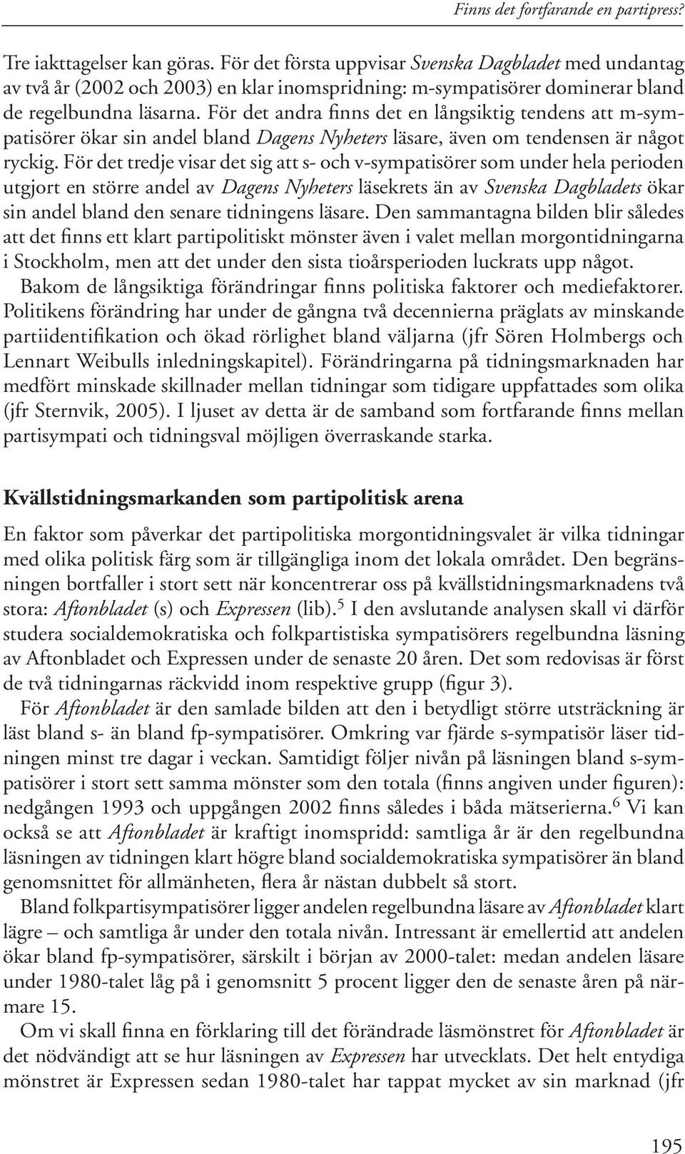 För det andra finns det en långsiktig tendens att m-sympatisörer ökar sin andel bland Dagens Nyheters läsare, även om tendensen är något ryckig.