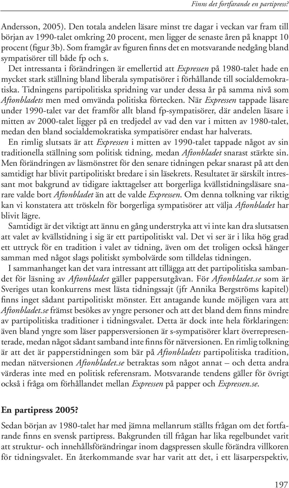 Som framgår av figuren finns det en motsvarande nedgång bland sympatisörer till både fp och s.