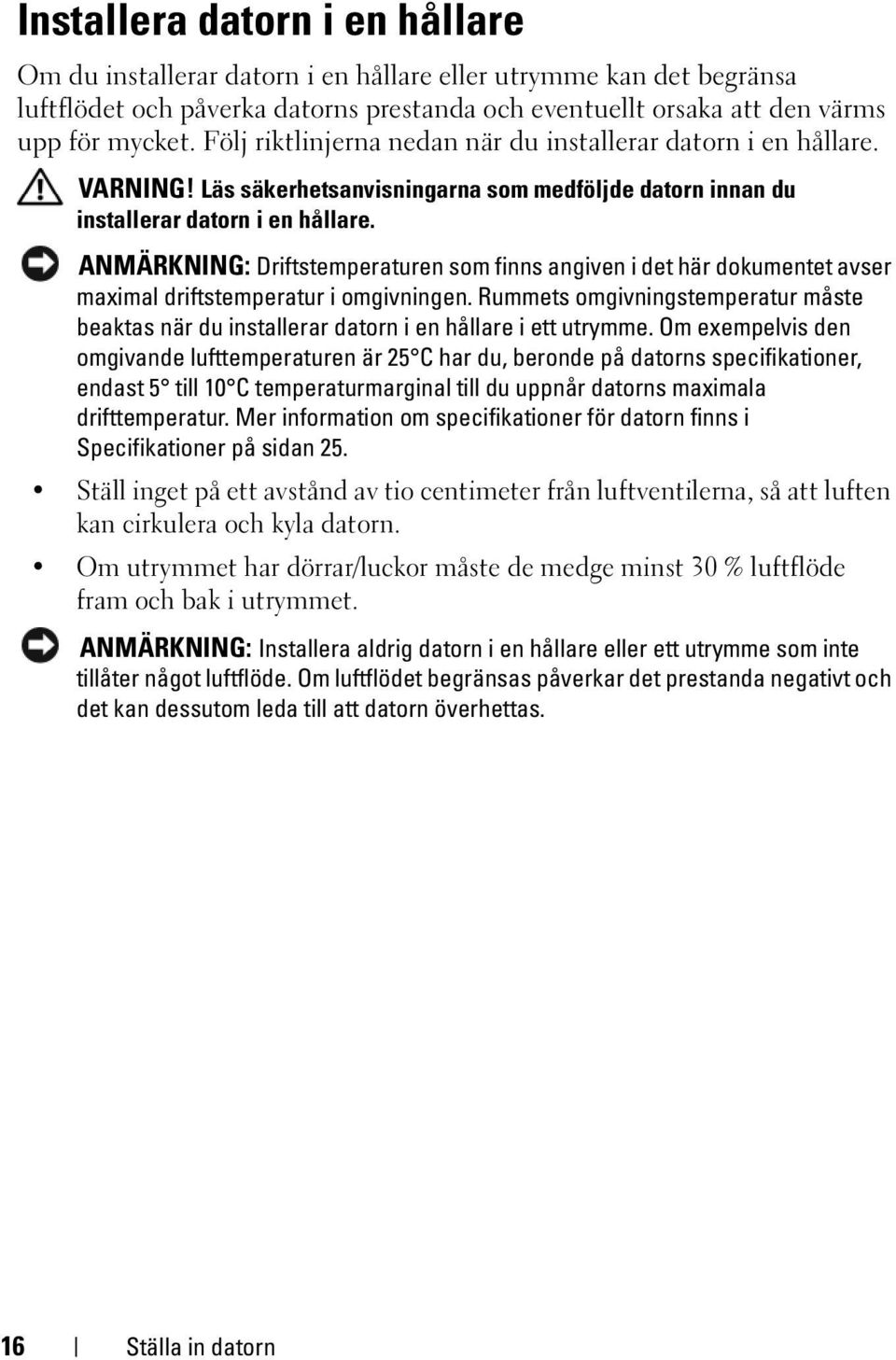 ANMÄRKNING: Driftstemperaturen som finns angiven i det här dokumentet avser maximal driftstemperatur i omgivningen.