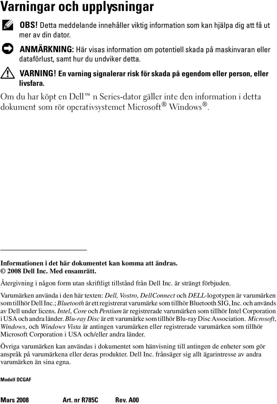 En varning signalerar risk för skada på egendom eller person, eller livsfara.