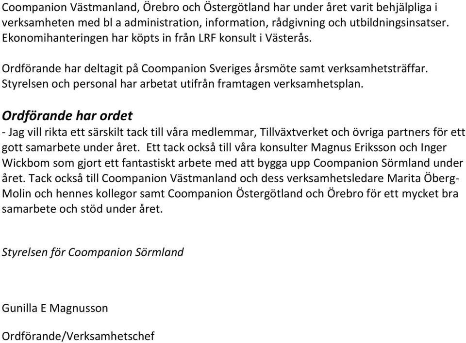 Styrelsen och personal har arbetat utifrån framtagen verksamhetsplan.