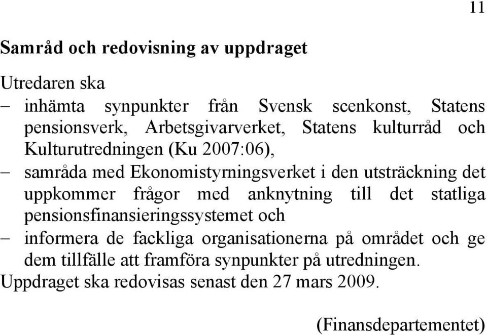 det uppkommer frågor med anknytning till det statliga pensionsfinansieringssystemet och informera de fackliga organisationerna