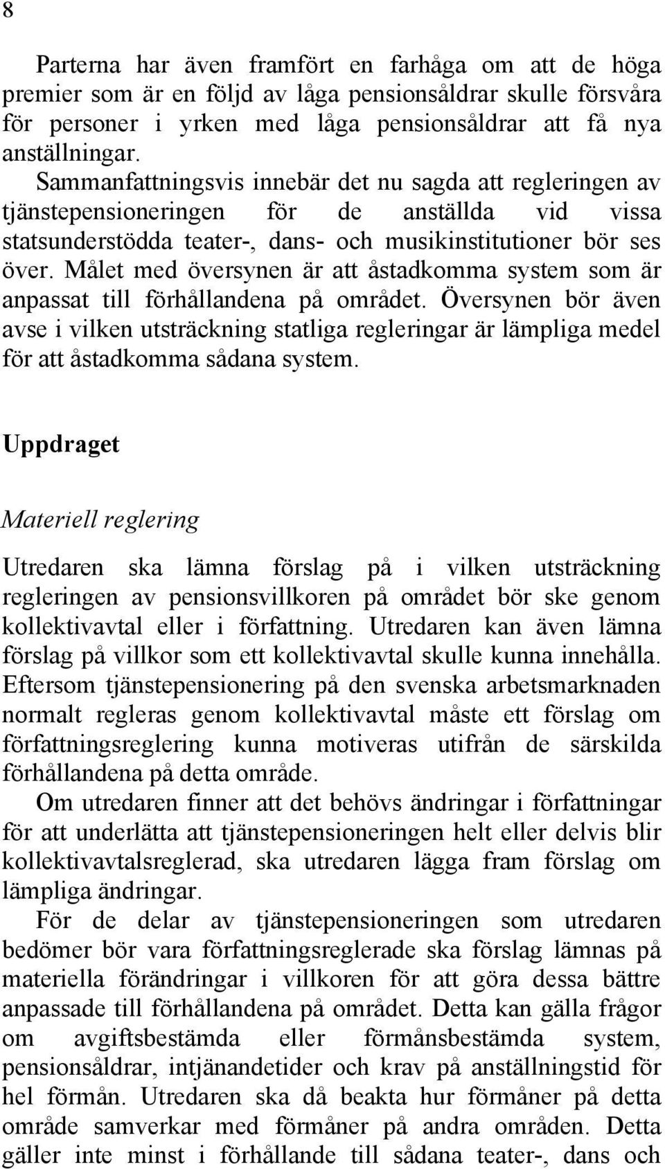 Målet med översynen är att åstadkomma system som är anpassat till förhållandena på området.