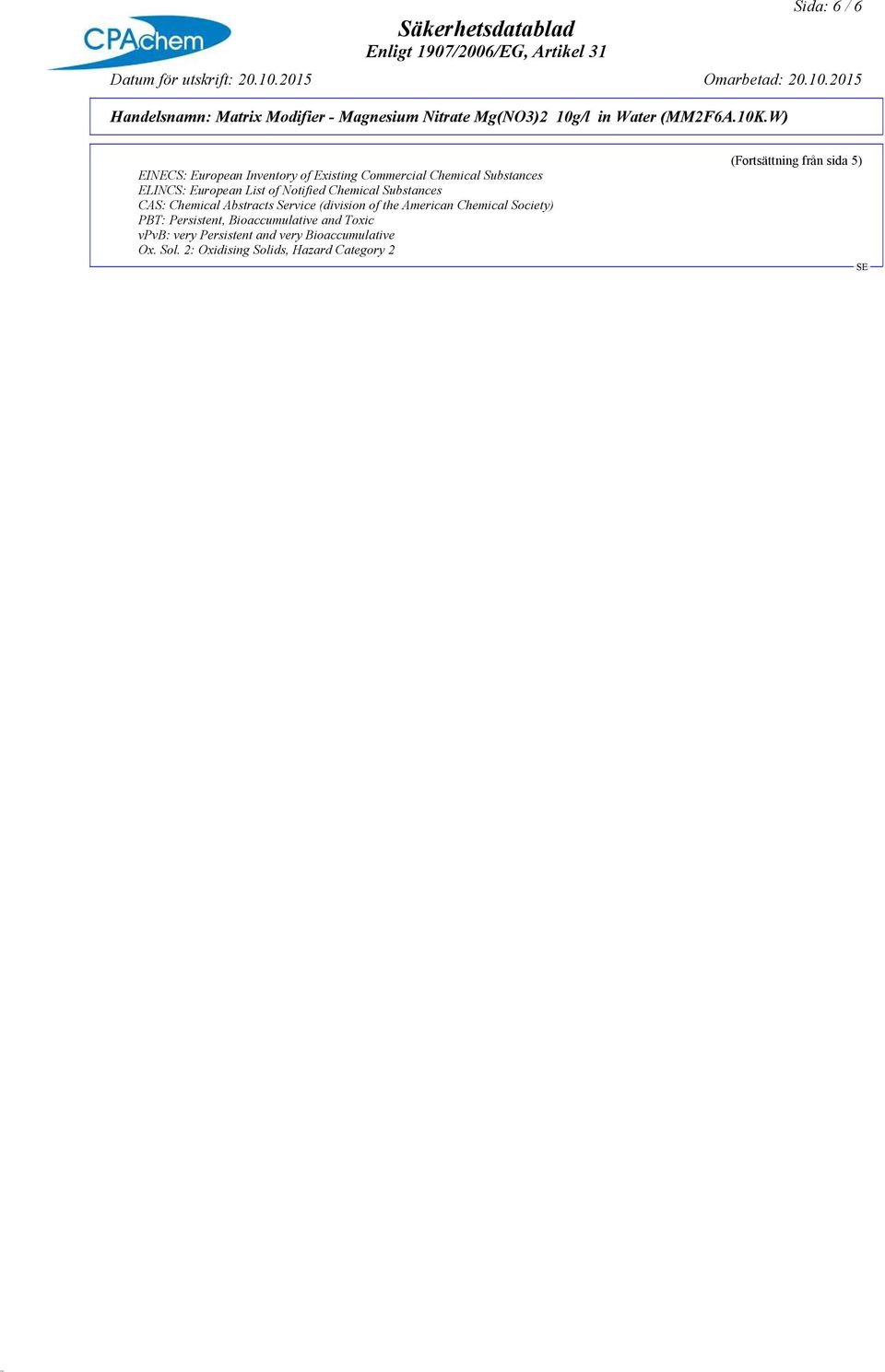 the American Chemical Society) PBT: Persistent, Bioaccumulative and Toxic vpvb: very