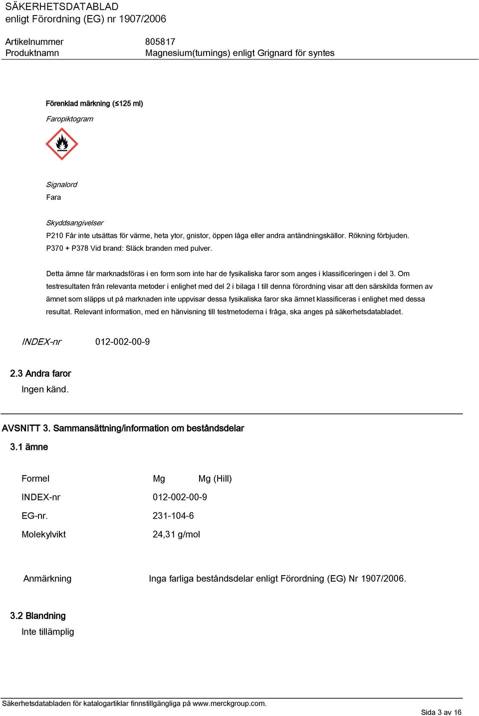 Om testresultaten från relevanta metoder i enlighet med del 2 i bilaga I till denna förordning visar att den särskilda formen av ämnet som släpps ut på marknaden inte uppvisar dessa fysikaliska faror