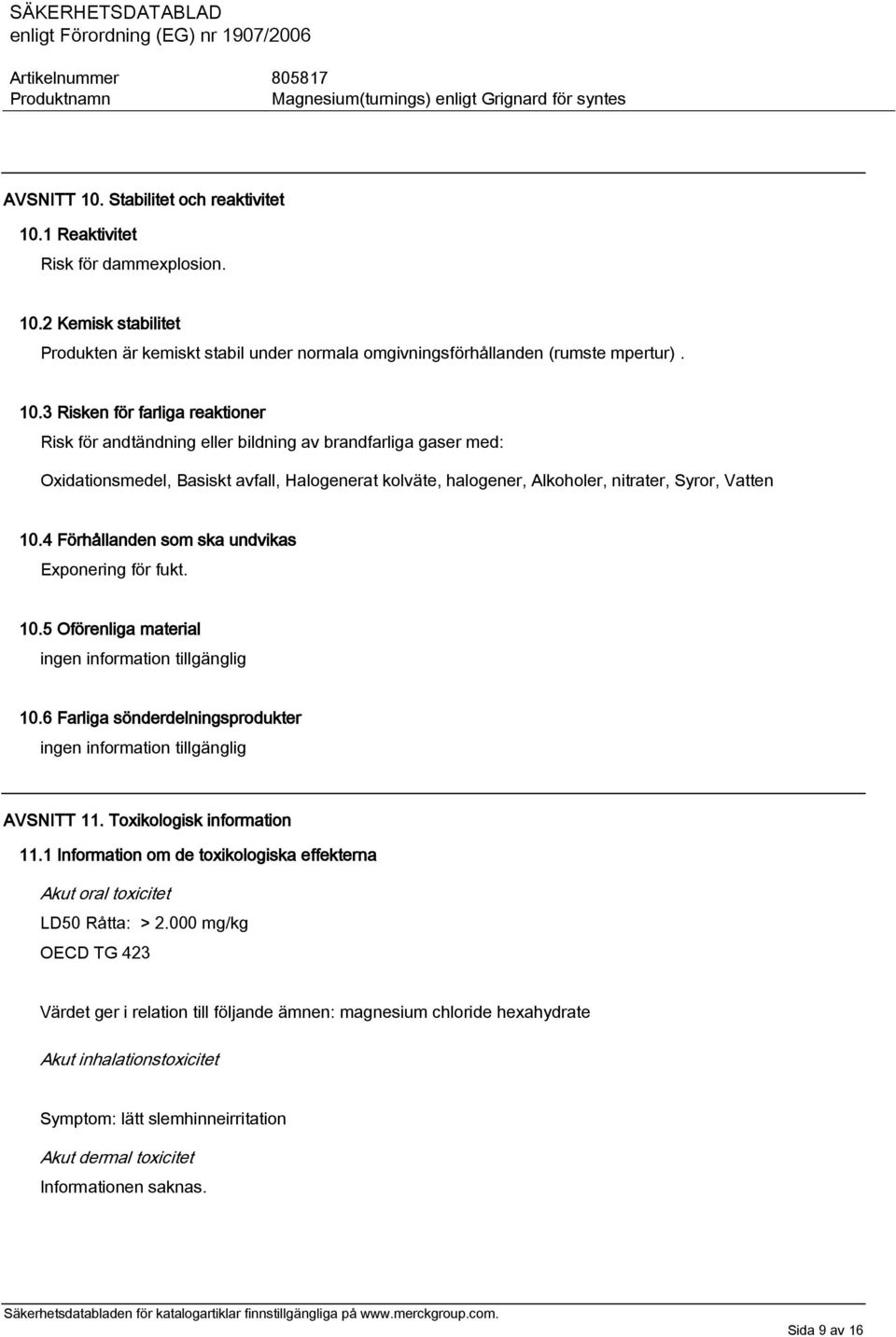 1 Reaktivitet Risk för dammexplosion. 10.