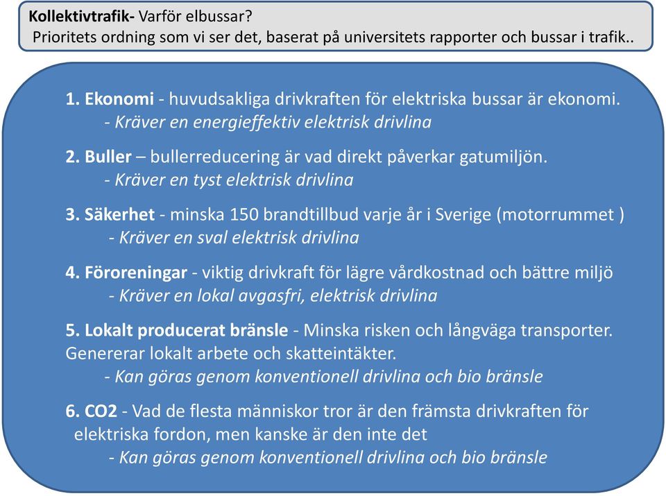 Säkerhet - minska 150 brandtillbud varje år i Sverige (motorrummet ) - Kräver en sval elektrisk drivlina 4.