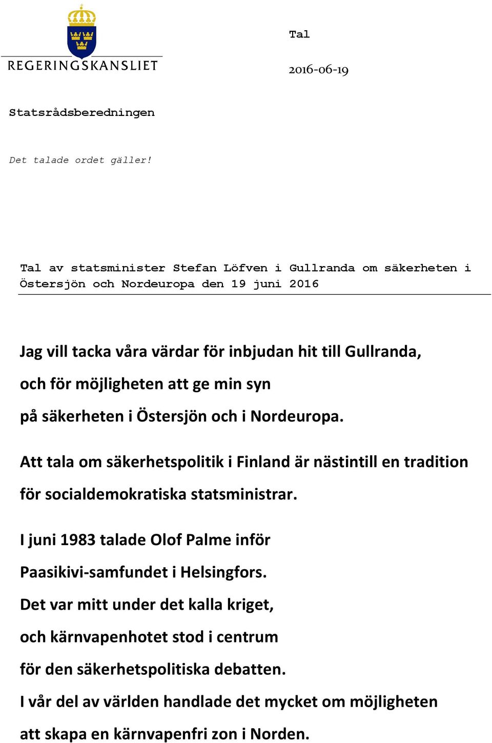 för möjligheten att ge min syn på säkerheten i Östersjön och i Nordeuropa.