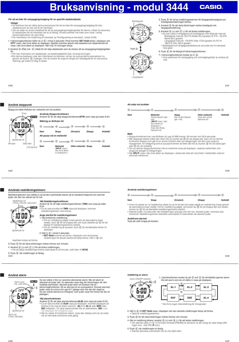 Annars kommer inte en som visas i vanlig visningsfunktion att vara riktig. För information om inställning av hemstad, se "Konfigurering av hemstad". (sidan S-28). 1.