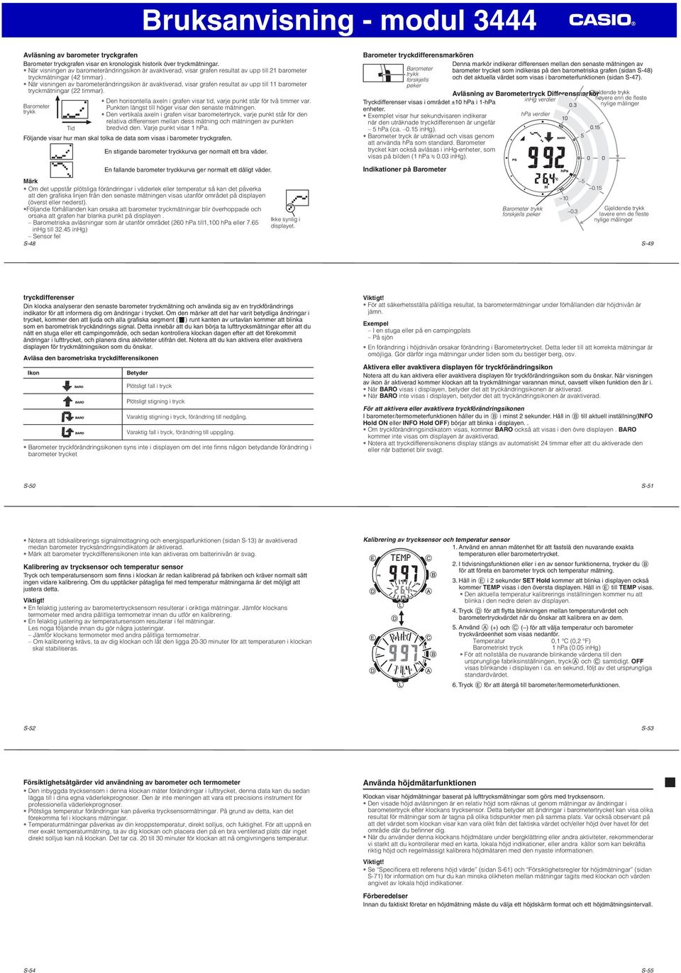 När visningen av barometerändringsikon är avaktiverad, visar grafen resultat av upp till 11 barometer tryckmätningar (22 timmar).