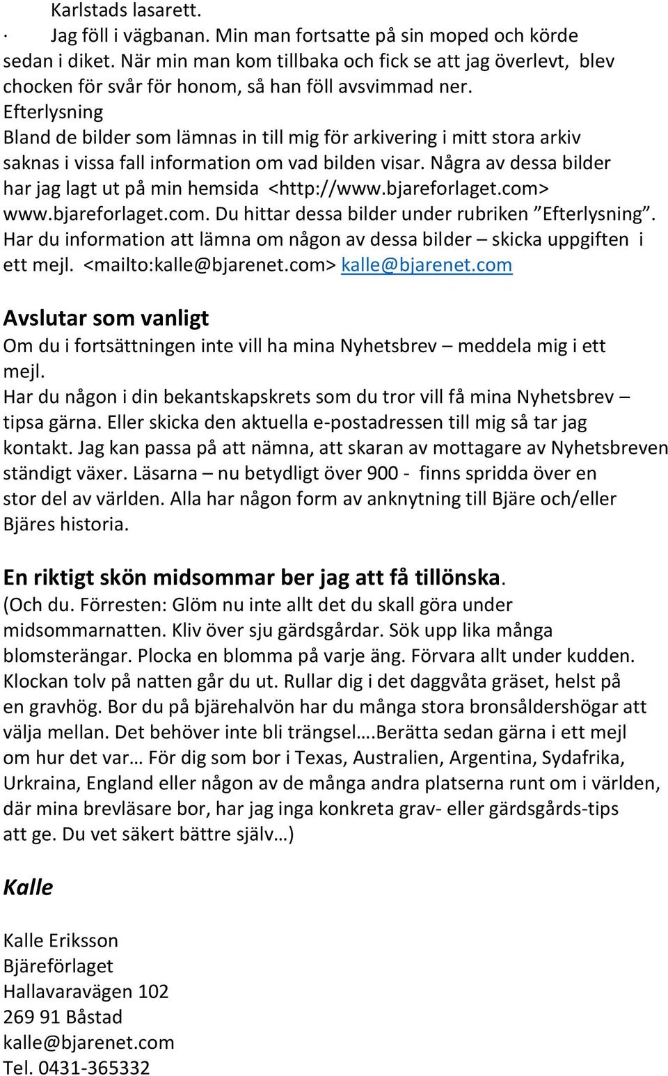 Efterlysning Bland de bilder som lämnas in till mig för arkivering i mitt stora arkiv saknas i vissa fall information om vad bilden visar.