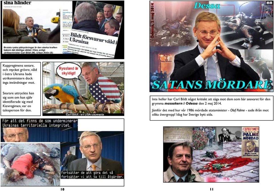 Inte heller har Carl Bildt något kritiskt att säga mot dem som bär ansvaret för den grymma massakern i Odessa den 2