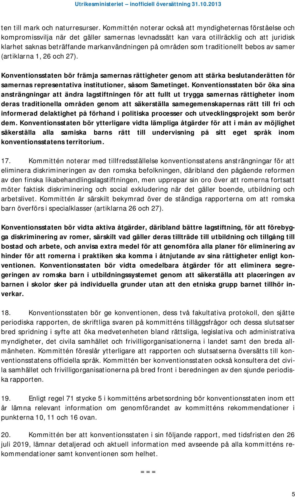 områden som traditionellt bebos av samer (artiklarna 1, 26 och 27).