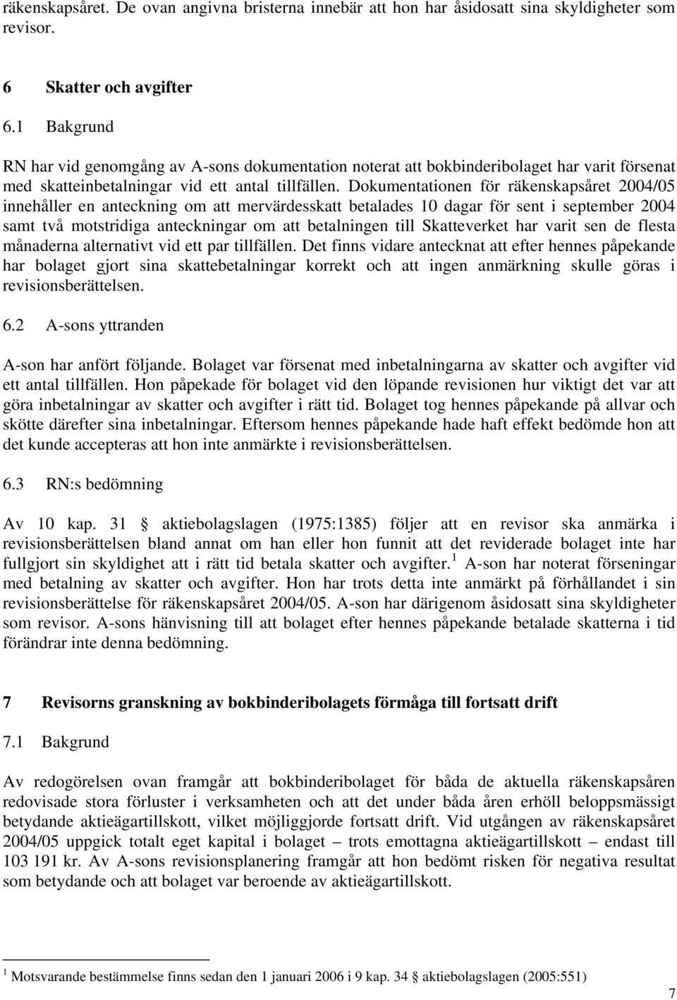 Dokumentationen för räkenskapsåret 2004/05 innehåller en anteckning om att mervärdesskatt betalades 10 dagar för sent i september 2004 samt två motstridiga anteckningar om att betalningen till