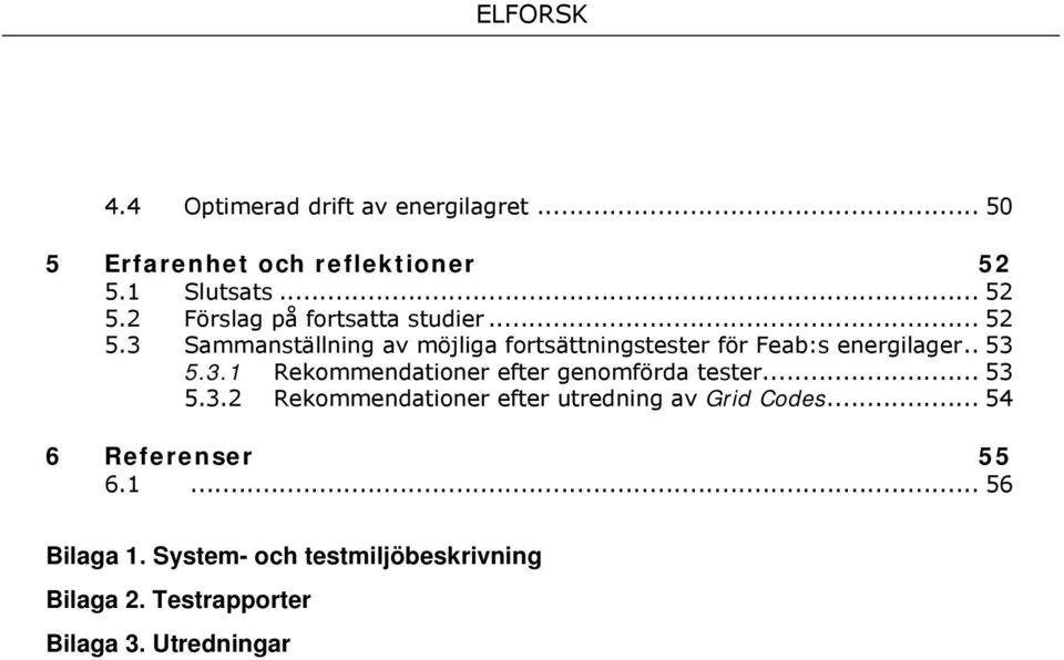 .. 53 5.3.2 Rekommendationer efter utredning av Grid Codes... 54 6 Referenser 55 6.1... 56 Bilaga 1.