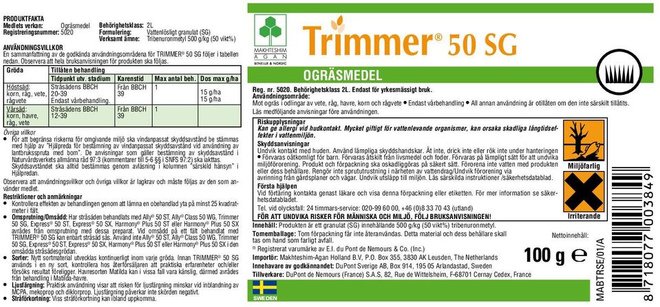 Gröda Tillåten behandling Tidpunkt utv. stadium Karenstid Max antal beh. Dos max g/ha Höstsäd: Stråsädens BBCH korn, råg, vete, 20-39 rågvete Endast vårbehandling.