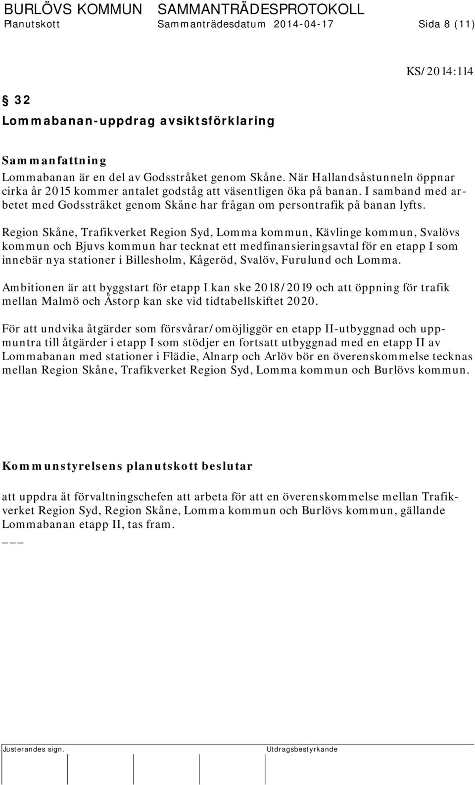 Region Skåne, Trafikverket Region Syd, Lomma kommun, Kävlinge kommun, Svalövs kommun och Bjuvs kommun har tecknat ett medfinansieringsavtal för en etapp I som innebär nya stationer i Billesholm,