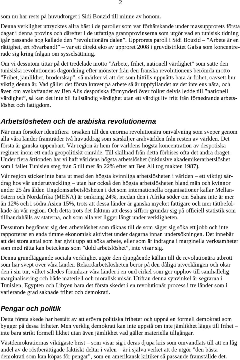 tidning igår passande nog kallade den revolutionära dalen. Upprorets paroll i Sidi Bouzid Arbete är en rättighet, ert rövarband!