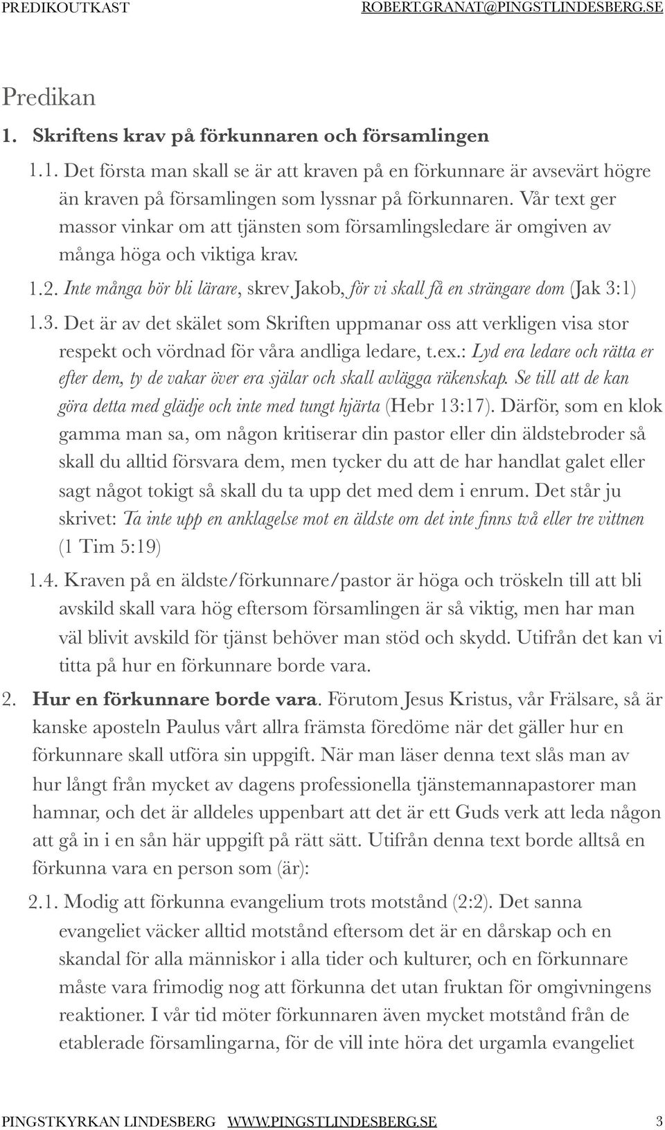 1) 1.3. Det är av det skälet som Skriften uppmanar oss att verkligen visa stor respekt och vördnad för våra andliga ledare, t.ex.