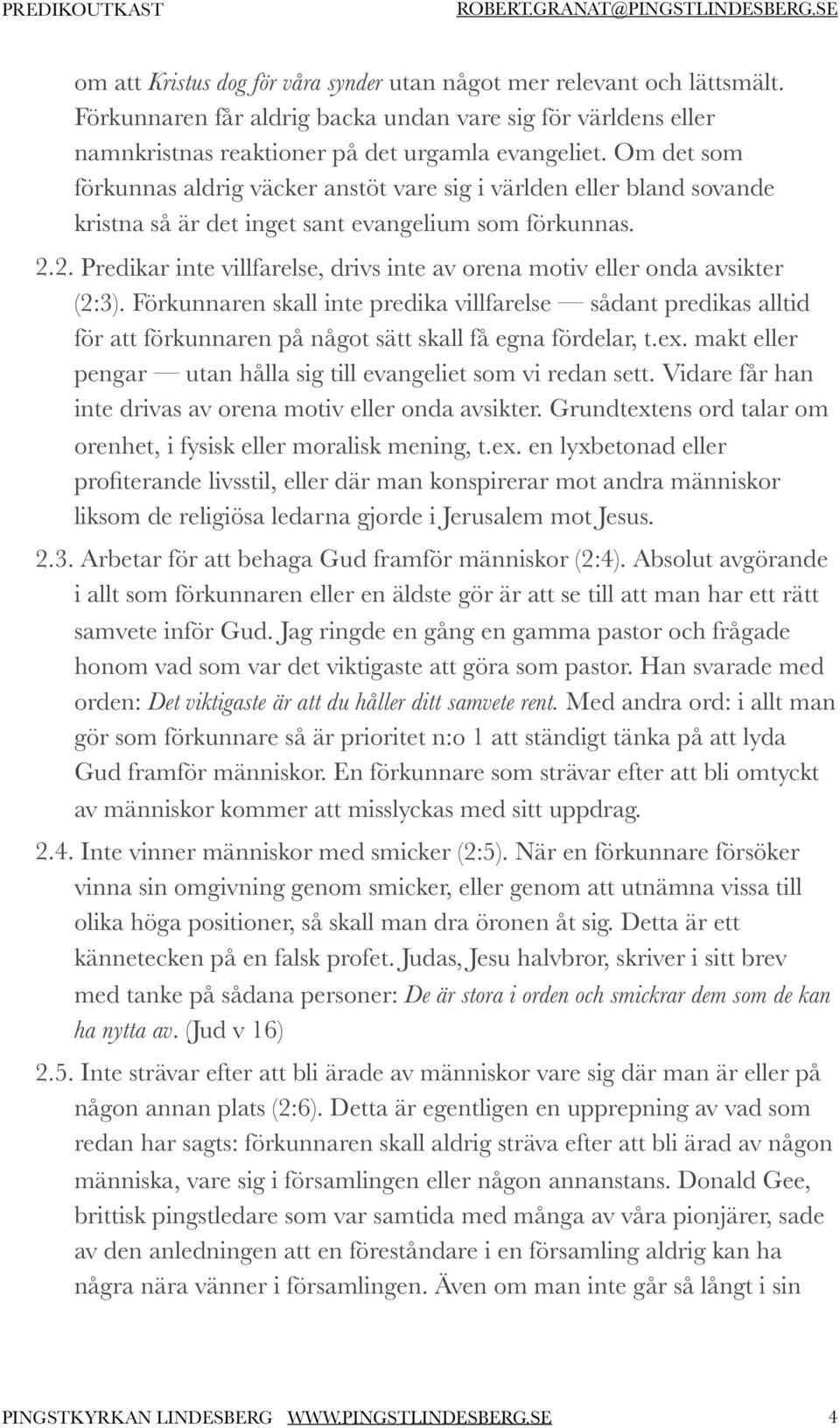 2. Predikar inte villfarelse, drivs inte av orena motiv eller onda avsikter (2:3).