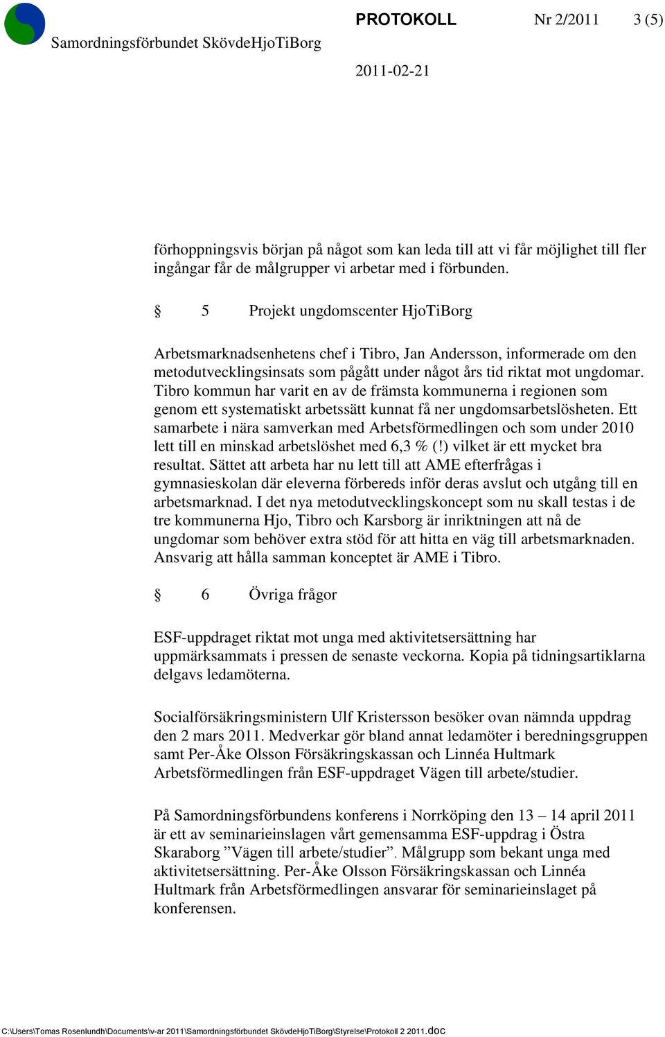 Tibro kommun har varit en av de främsta kommunerna i regionen som genom ett systematiskt arbetssätt kunnat få ner ungdomsarbetslösheten.