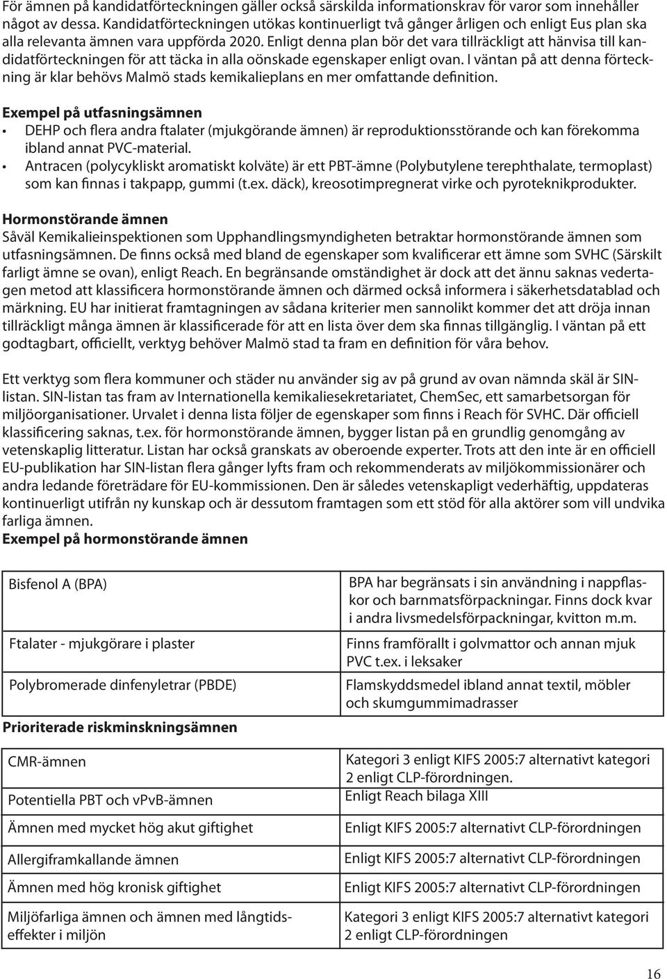 Enligt denna plan bör det vara tillräckligt att hänvisa till kandidatförteckningen för att täcka in alla oönskade egenskaper enligt ovan.