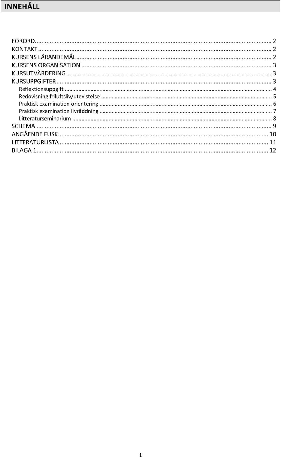 .. 4 Redovisning friluftsliv/utevistelse... 5 Praktisk examination orientering.