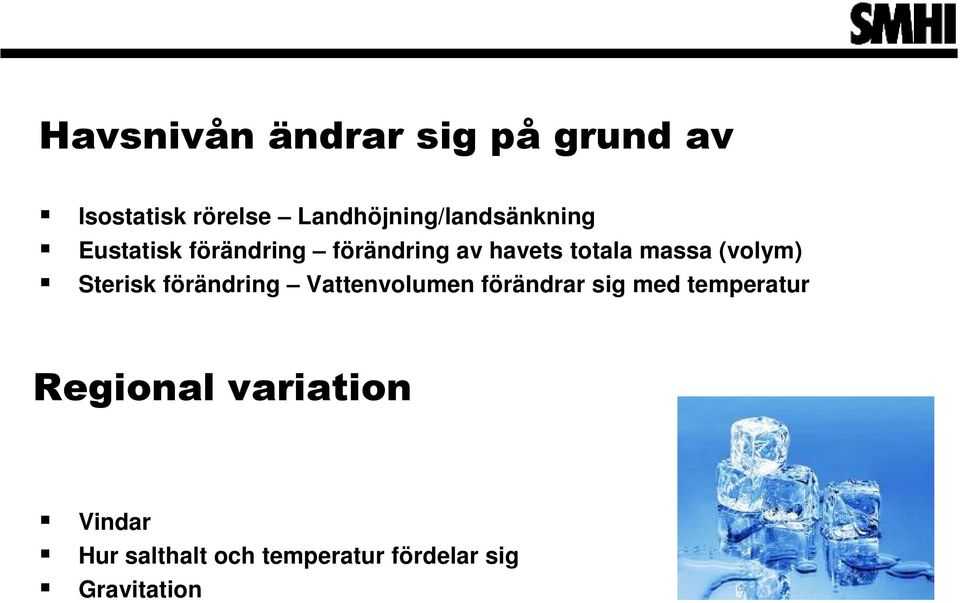 totala massa (volym) Sterisk förändring Vattenvolumen förändrar sig