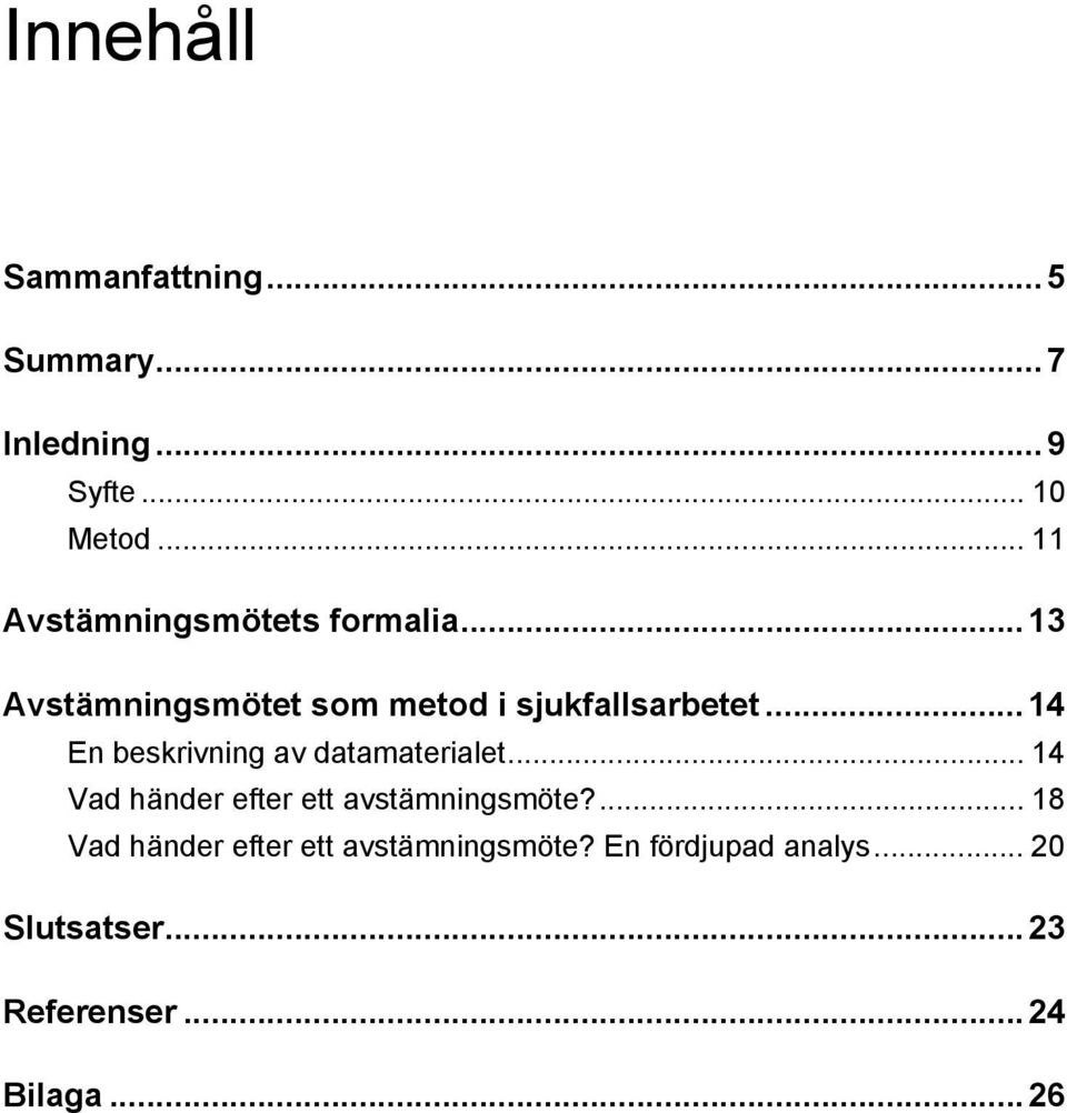 ..14 En beskrivning av datamaterialet... 14 Vad händer efter ett avstämningsmöte?