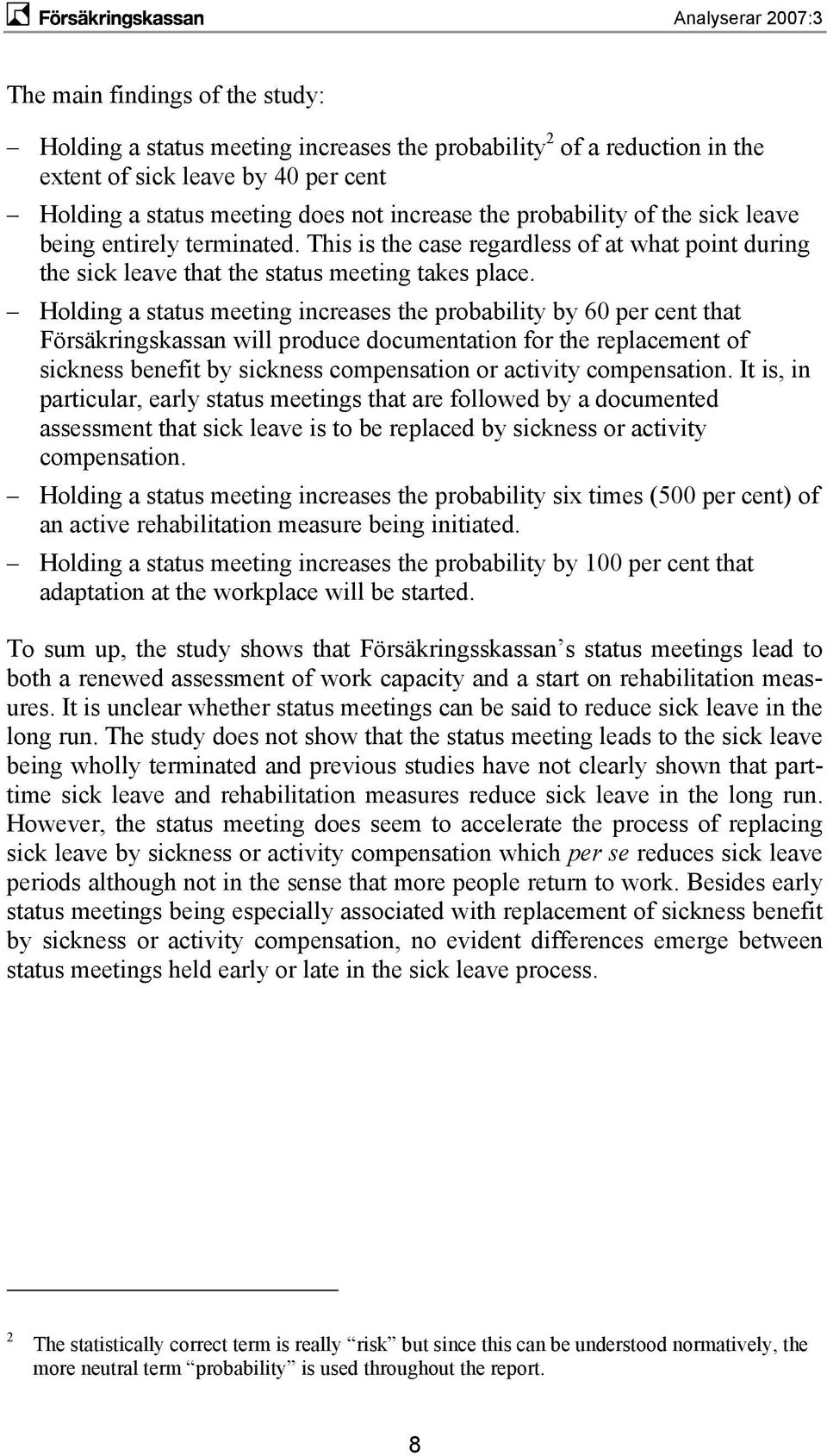 Holding a status meeting increases the probability by 60 per cent that Försäkringskassan will produce documentation for the replacement of sickness benefit by sickness compensation or activity