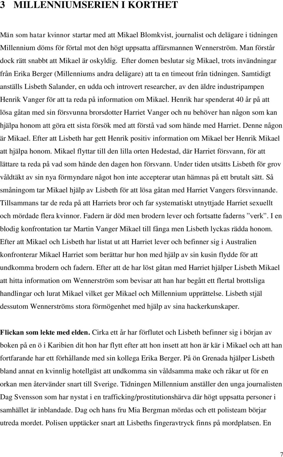 Samtidigt anställs Lisbeth Salander, en udda och introvert researcher, av den äldre industripampen Henrik Vanger för att ta reda på information om Mikael.