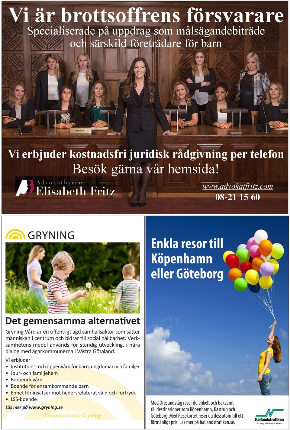 com 08-21 15 60 Enkla resor till Köpenhamn eller Göteborg Det gemensamma alternativet Gryning Vård är en offentligt ägd samhällsaktör som sätter människan i centrum och bidrar till social hållbarhet.