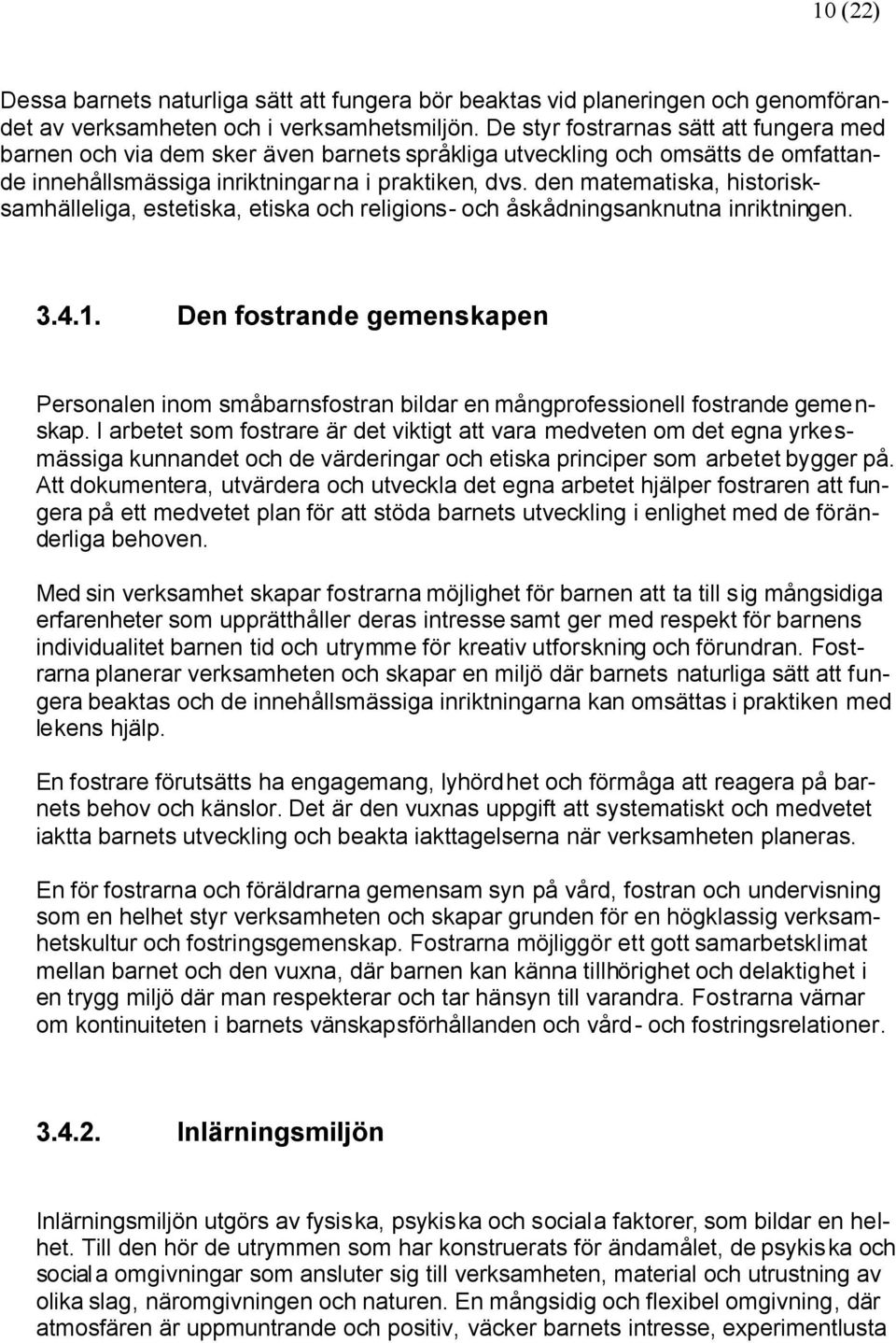 den matematiska, historisksamhälleliga, estetiska, etiska och religions- och åskådningsanknutna inriktningen. 3.4.1.