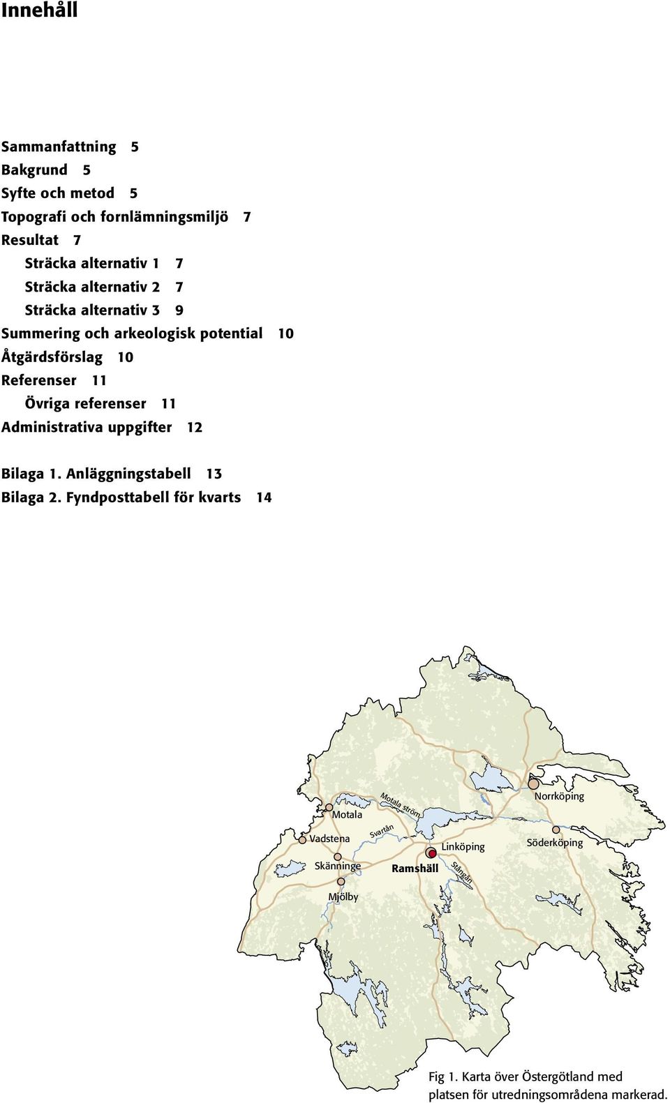 Administrativa uppgifter 12 Bilaga 1. Anläggningstabell 13 Bilaga 2.