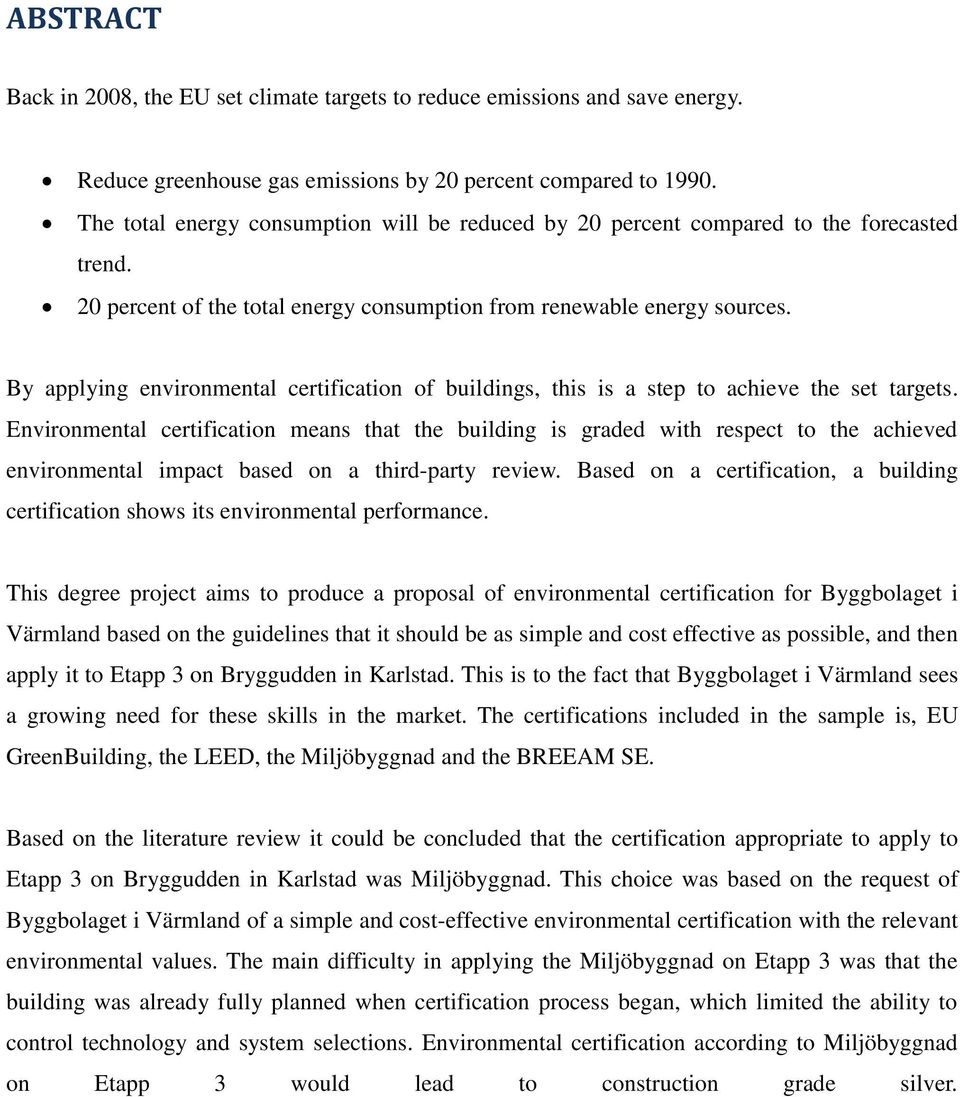 By applying environmental certification of buildings, this is a step to achieve the set targets.