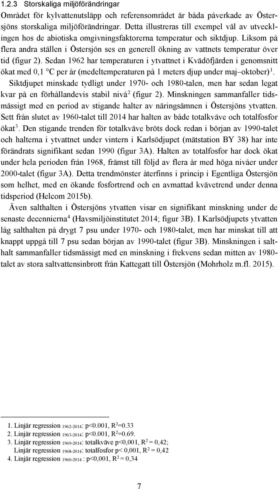 Liksom på flera andra ställen i Östersjön ses en generell ökning av vattnets temperatur över tid (figur 2).